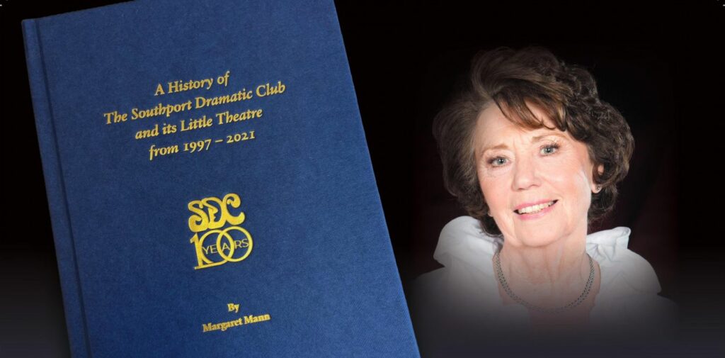 A History of the Southport Dramatic Club and its Little Theatre 1997-2021 by Margaret Mann